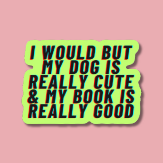 my dog is cute & my book is good sticker