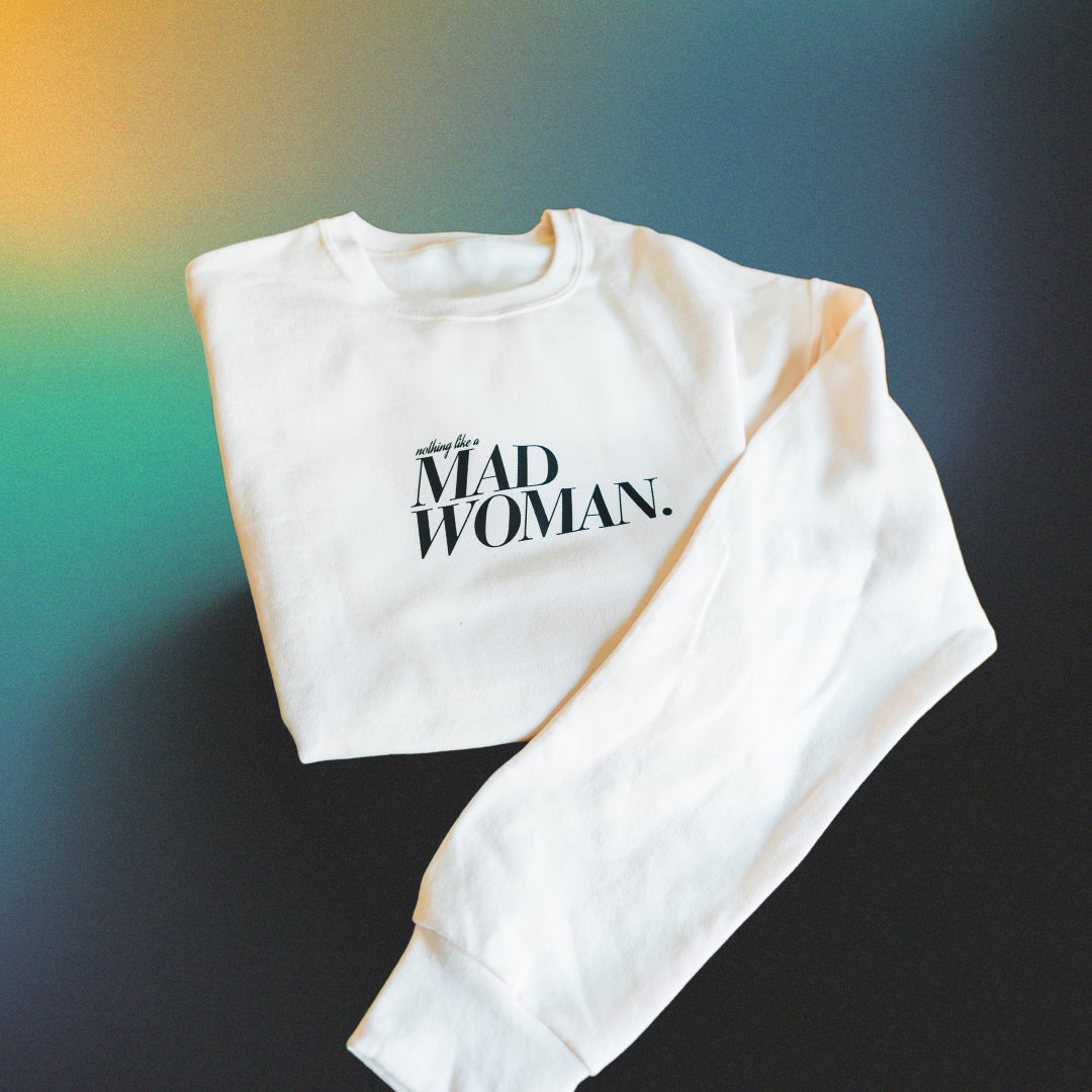 nothing like a mad woman crewneck