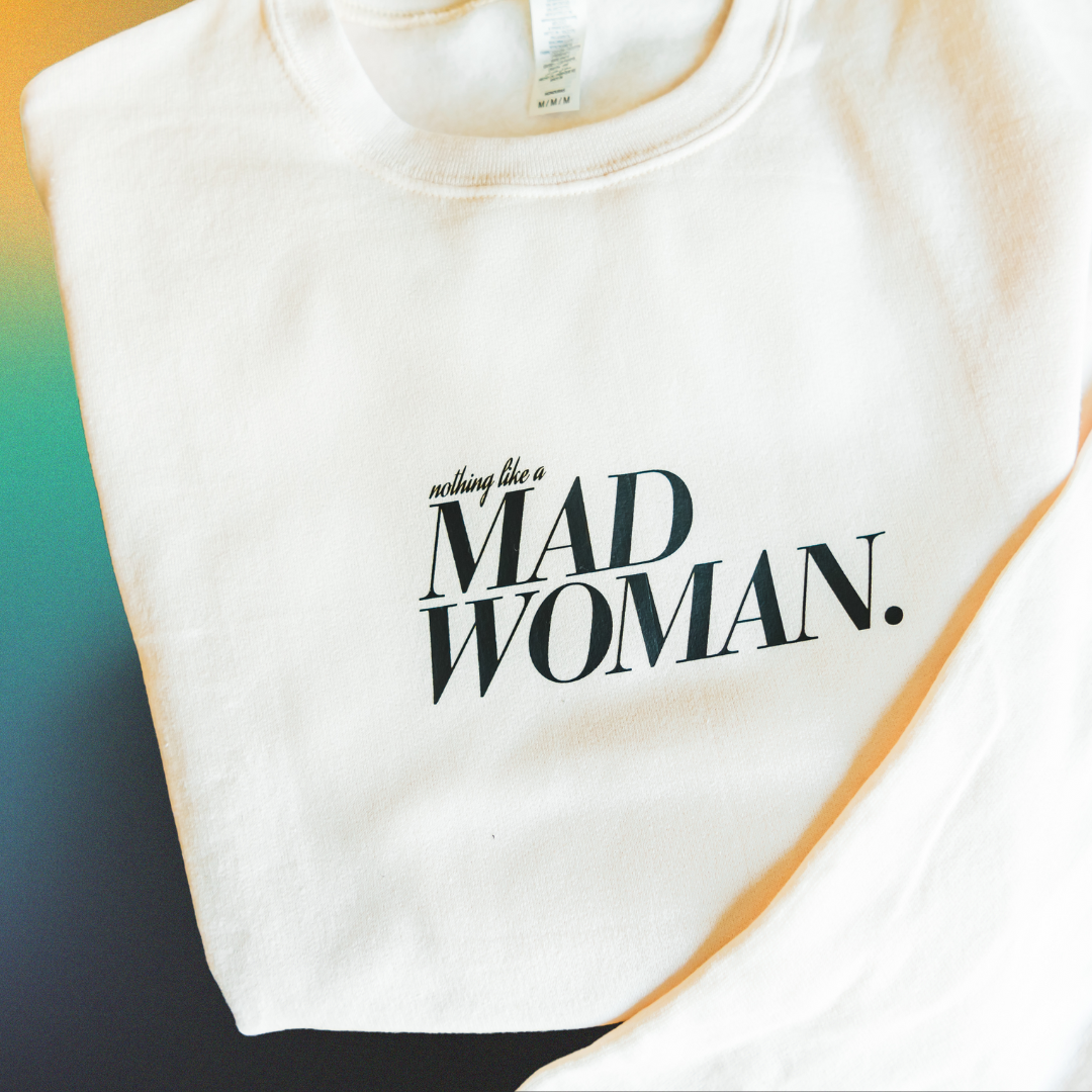 nothing like a mad woman crewneck