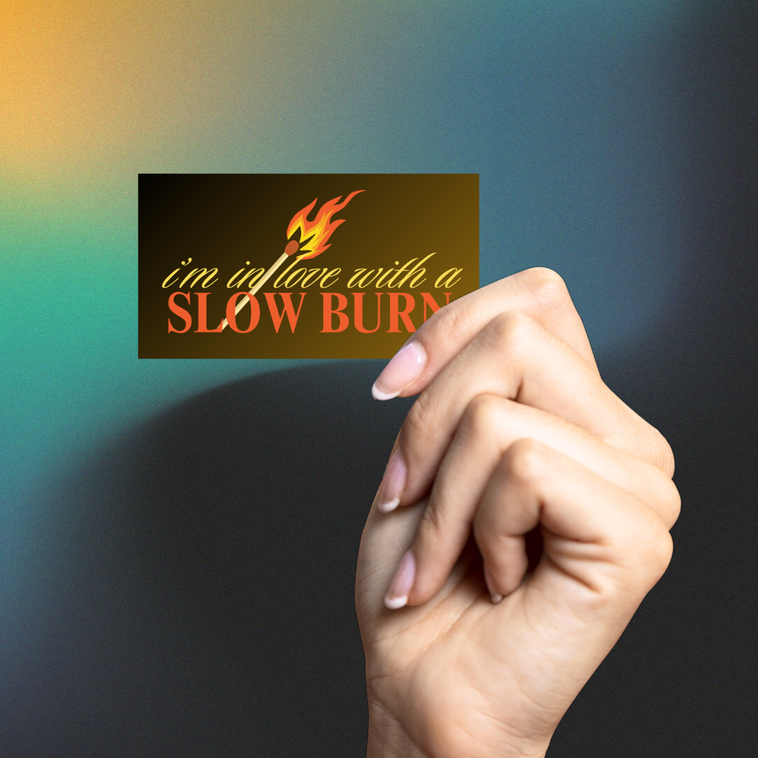 i'm in love with a slow burn sticker